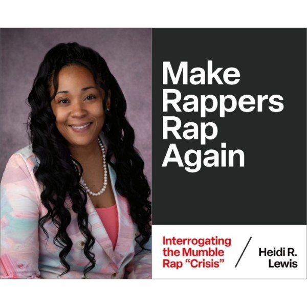 Congratulations to Dr. Heidi R. Lewis on the Publication of Her New Book, Make Rappers Rap Again: Interrogating the Mumble Rap “Crisis”