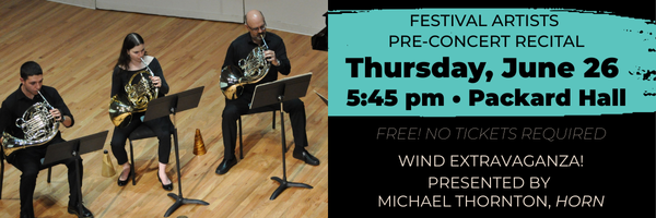 Festival Artists Pre-Concert Recital 5:45 p.m. Thursday, June 26, Packard Hall